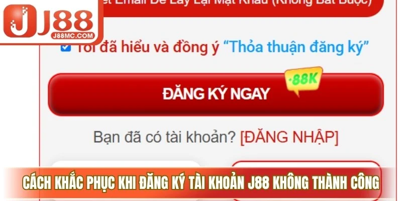 Cách khắc phục hiệu quả khi đăng ký tài khoản J88 không thành công