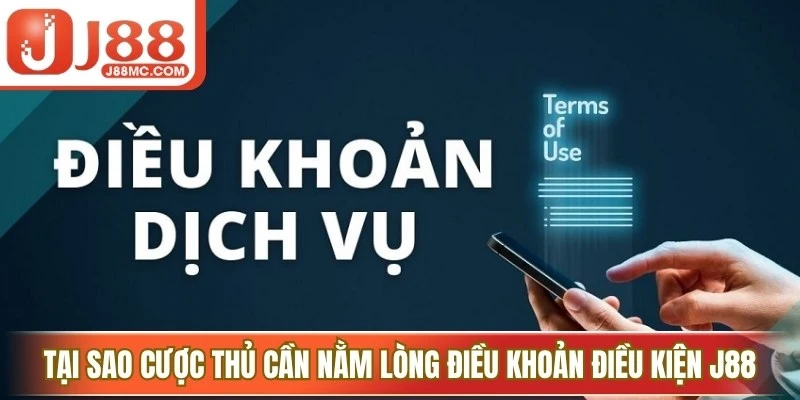 Tại sao cược thủ cần nằm lòng điều khoản điều kiện J88