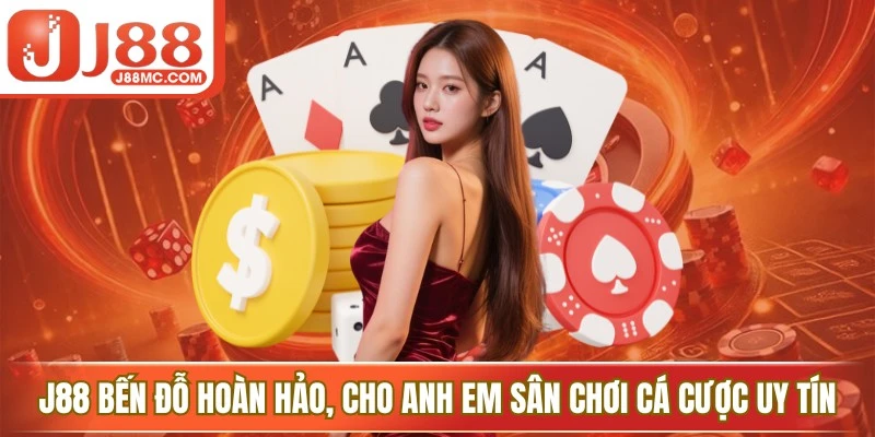 J88 là bến đỗ hoàn hảo, cho anh em sân chơi cá cược uy tín